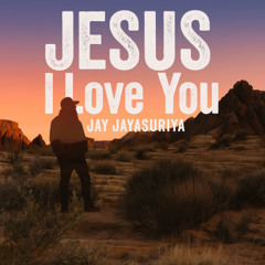 Jesus I Love You @JayJayasuriya