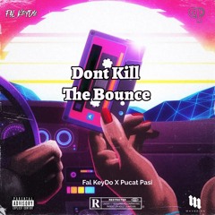 Dont Kill The Bounce - Fal KeyDo X Pucat Pasi (Original Mix)