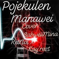 Pojekulen Manawei..... SabweiiMina..... RetNoi X Kay'rezt 'Cover