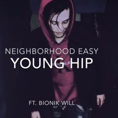 Young Hip - Neighborhood Easy (ft. Bionik Will & Tenacious T)