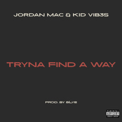 Tryna Find A Way (Ft. Kid Vib3s) Prod. by bLye