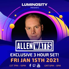 Luminosity presents: Allen Watts exclusive 3 hour set!