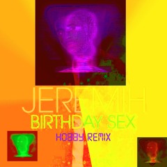 Birthday Sex [HO88Y Remix]