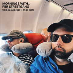 Mornings with... PBR Streetgang - 06 August 2025