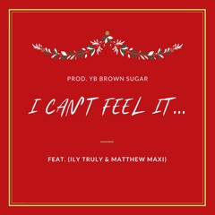 I Can't Feel It... (Feat. ILY Truly & MATTHEW MAXI)