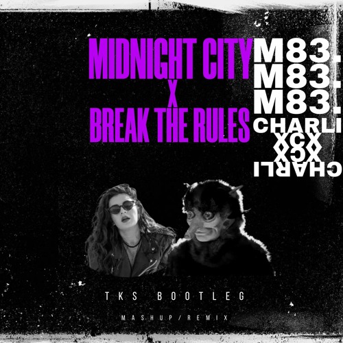 Midnight City x Break the Rules - M83 & Charli XCX - TKS Bootleg Remix/Mashup