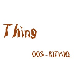 THINGCAST 003 - RITMIQ