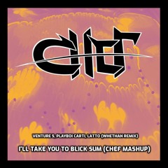 Venture 5, Playboi Carti, Latto (Whethan Remix) - I'll Take You To Blick Sum (CHEF Mashup)