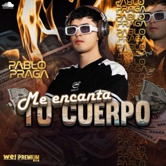 ME ENCANTA TU CUERPO BY PABLO PRAGA DJ