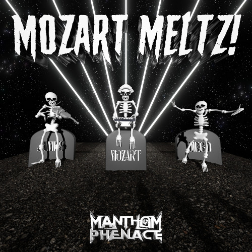 Manthom Phenace - MOZART MELTZ!