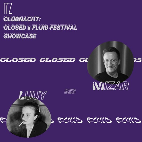 MIZAR B2B LUUY @ INSTITUT FÜR ZUKUNFT CLUBNACHT: CLOSED X FLUID FESTIVAL SHOWCASE (TRAKT II)