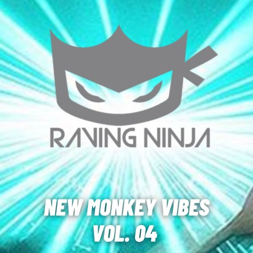 New Monkey Vibes Vol. 04 by The Raving Ninja (Tracklist in Description + Free DL)