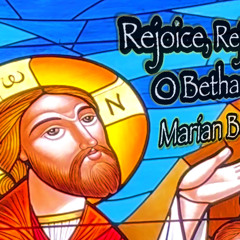 Rejoice, Rejoice O Bethany- Marian Beshara