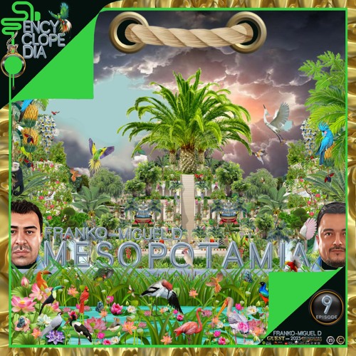 FRANKO & MIGUEL D - MESOPOTAMIA  EPISODE 09 - ENCYCLOPEDIA 2023