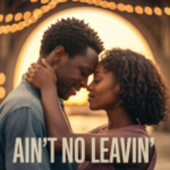 Ain't No Leavin'