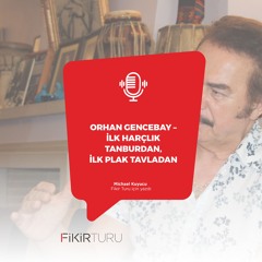 Orhan Gencebay – İlk harçlık tanburdan, ilk plak tavladan