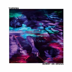 YAMUNA - 'Bunny On Drugs'