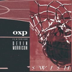 OXP - Swish ft. Devin Morrison