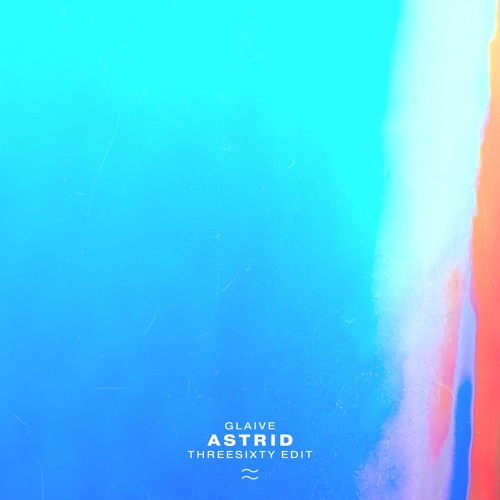 glaive - astrid (THREESIXTY Edit)