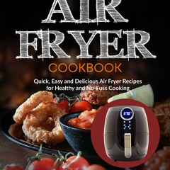 [PDF⚡READ❤ONLINE]  Air Fryer Cookbook: Quick, Easy and Delicious Air Fryer Recip