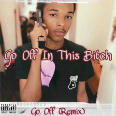 Go Off In This Bitch - Go Off (Remix)