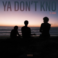 YA DON'T KNO ft. Sibba (KAR006)