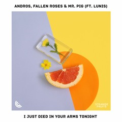 Fallen Roses, Mr. Pig & LUNIS - I Just Died In Your Arms Tonight (ft. Andros)