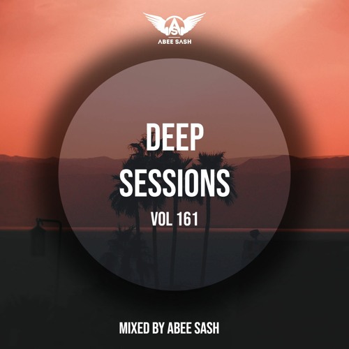 Deep Sessions - Vol 161 ★ Mixed By Abee Sash
