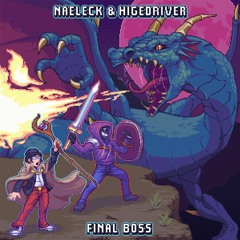 Naeleck & Hige Driver - Final Boss