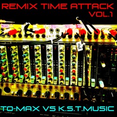 Remix Time Attack VOL.1 Cross Fade / TO-MAX VS K.S.T.MUSIC