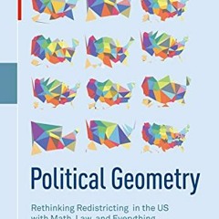 [Read] PDF 🗸 Political Geometry: Rethinking Redistricting in the US with Math, Law,