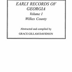 [Access] KINDLE PDF EBOOK EPUB Early Records of Georgia: Wilkes County. in Two Volume