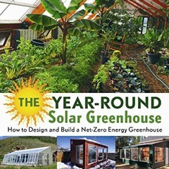 |% The Year-Round Solar Greenhouse, How to Design and Build a Net-Zero Energy Greenhouse |Epub%
