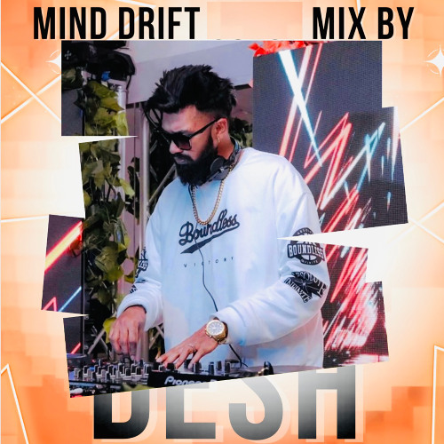 MIND DRIFT  MIX BY DESH EP 1