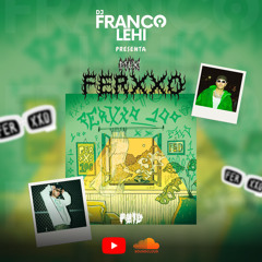 LAS MEJORES DE FERXXO - DJ FRANCO LEHI (NORMAL,CASTIGO,FELIZCUMPLEAÑOS,LAINOCENTE,100)