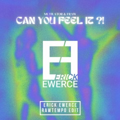CAN YOU FEEL IT?! (ERICK EWERCE RAWTEMPO EDIT)