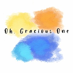 Oh, Gracious One (Praise Song)