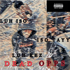 Dead oppz- ft. iso tayy, luh kez