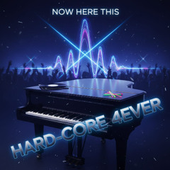 Now Here This- Hardcore 4Ever