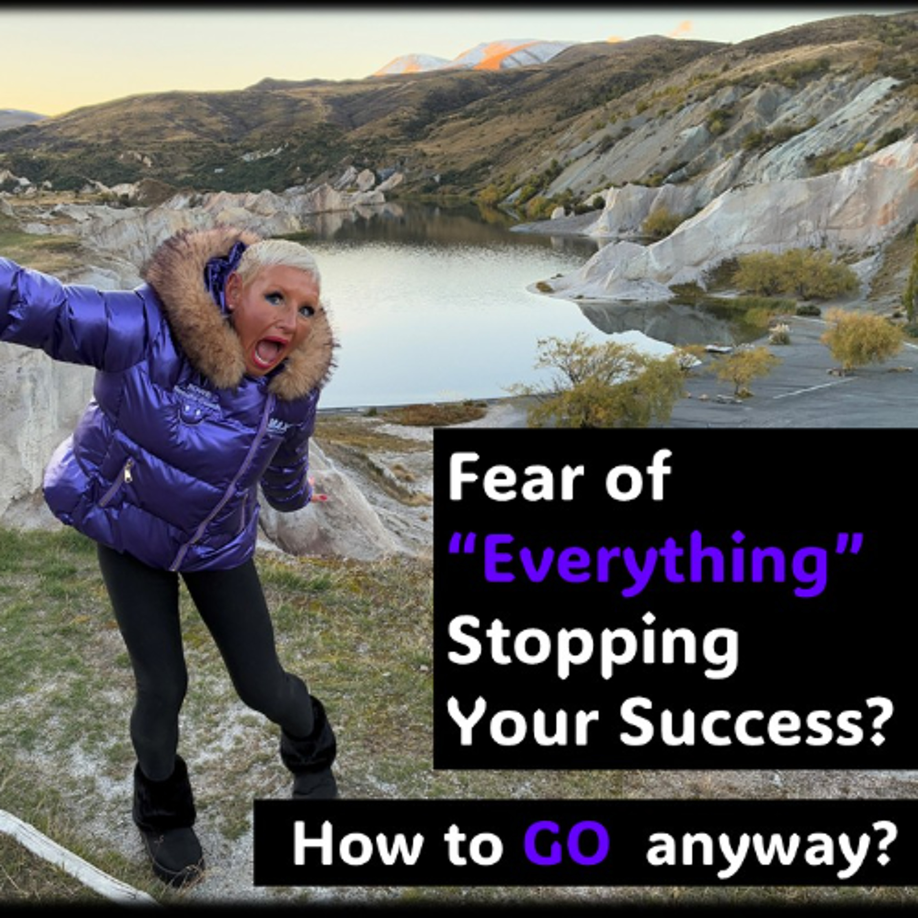 Fear of “Everything” holding you back