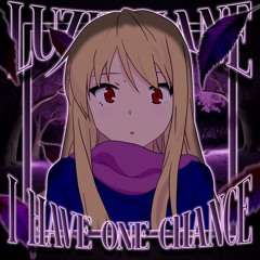 I HAVE ONE CHANCE