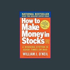 [Read Pdf] 📖 How to Make Money in Stocks: A Winning System in Good Times and Bad, Fourth Edition ^