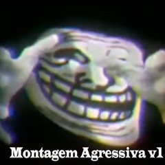 Montagem Agressiva v1