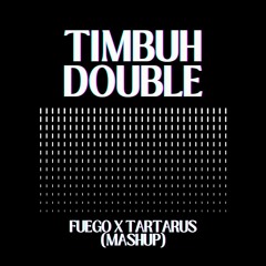 TIMBUH - FUEGO X TARTARUS (DOUBLE) [FREE DOWNLOAD]