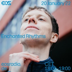 EOS Radio - Enchanted Rhythms // January 2022