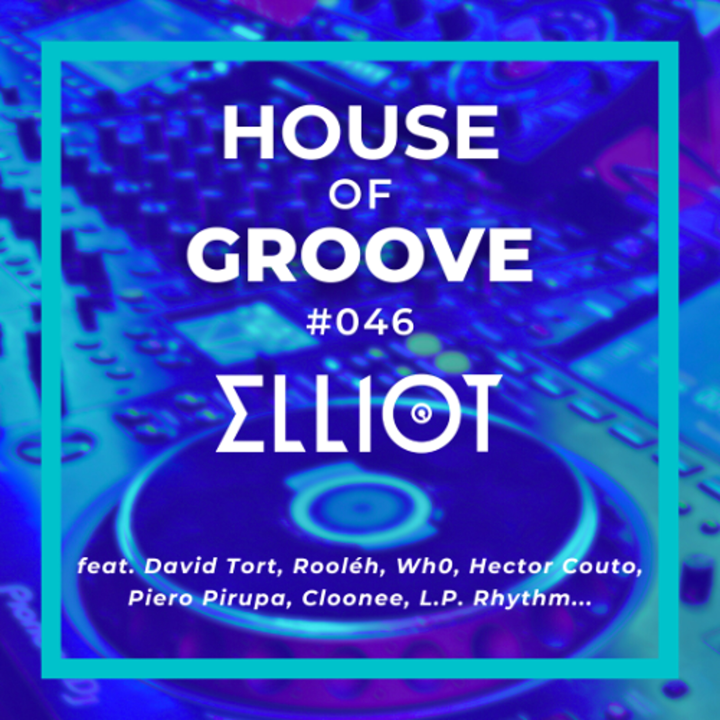 House of Groove #046 (David Tort, Rooléh, Wh0, Hector Couto, Piero Pirupa, Cloonee, L.P. Rhythm...) episode artwork