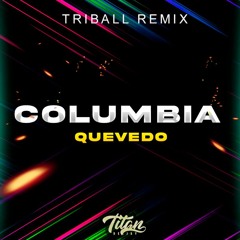 Columbia - Quevedo [Titan Remix] TRIBAL REMIX