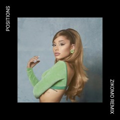 Ariana Grande - Positions (Zikomo Remix)
