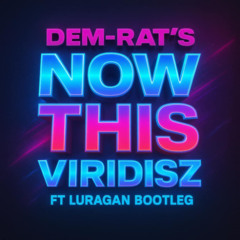 Dem-Rat's - Now This (Viridisz ft. Luragan Bootleg)