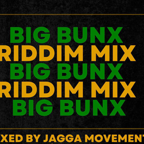 Big Bunx Riddim Mix Jagga Movements (CashApp: JaggaMovements)